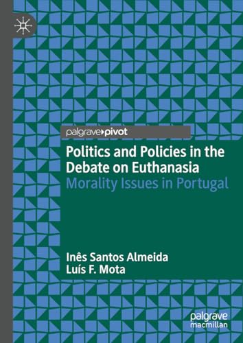 Politics and Policies in the Debate on Euthanasia: Morality Issues in Portugal (Palgrave Series in Bioethics and Public Policy) von Palgrave Macmillan