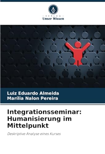 Integrationsseminar: Humanisierung im Mittelpunkt: Deskriptive Analyse eines Kurses von Verlag Unser Wissen