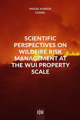 Scientific perspectives on wildfire risk management at the property scale of WUI von Imprensa da Universidade de Coimbra / Coimbra University Press