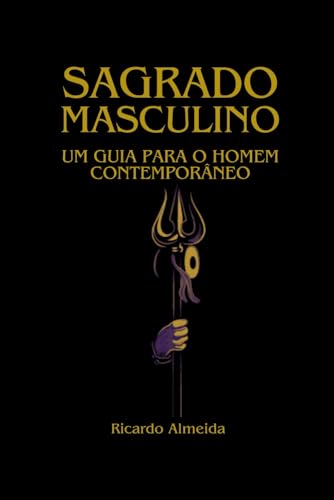 Sagrado Masculino: Um guia para o homem contemporâneo von Clube de Autores