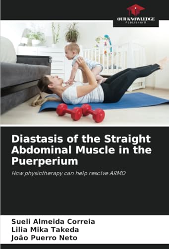 Diastasis of the Straight Abdominal Muscle in the Puerperium: How physiotherapy can help resolve ARMD von Our Knowledge Publishing
