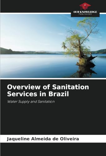 Overview of Sanitation Services in Brazil: Water Supply and Sanitation von Our Knowledge Publishing