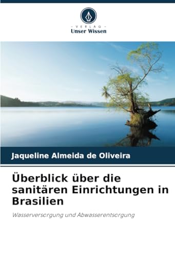 Überblick über die sanitären Einrichtungen in Brasilien: Wasserversorgung und Abwasserentsorgung von Verlag Unser Wissen