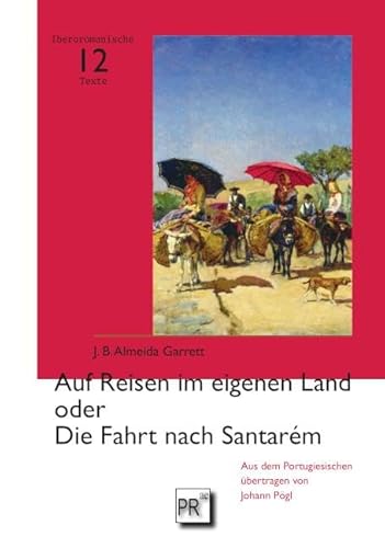 Auf Reisen im eigenen Land oder Die Fahrt nach Santarém (Iberoromanische Texte in deutscher Übersetzung) von Praesens Verlag