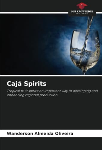 Cajá Spirits: Tropical fruit spirits: an important way of developing and enhancing regional production von Our Knowledge Publishing