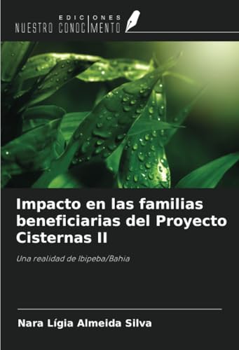 Impacto en las familias beneficiarias del Proyecto Cisternas II: Una realidad de Ibipeba/Bahia von Ediciones Nuestro Conocimiento