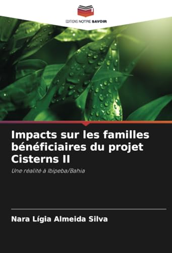 Impacts sur les familles bénéficiaires du projet Cisterns II: Une réalité à Ibipeba/Bahia von Editions Notre Savoir