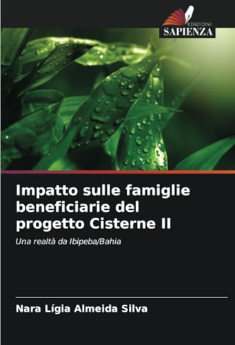 Impatto sulle famiglie beneficiarie del progetto Cisterne II: Una realtà da Ibipeba/Bahia von Edizioni Sapienza