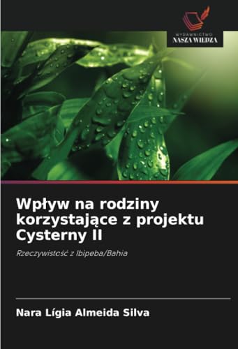 Wpływ na rodziny korzystające z projektu Cysterny II: Rzeczywistość z Ibipeba/Bahia: Rzeczywisto¿¿ z Ibipeba/Bahia von Wydawnictwo Nasza Wiedza
