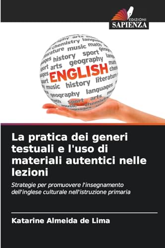 La pratica dei generi testuali e l'uso di materiali autentici nelle lezioni: Strategie per promuovere l'insegnamento dell'inglese culturale nell'istruzione primaria von Edizioni Sapienza