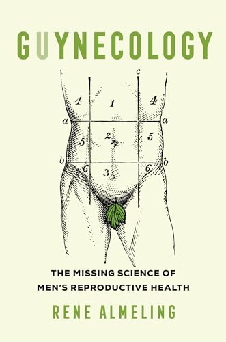GUYnecology: The Missing Science of Men's Reproductive Health von University of California Press