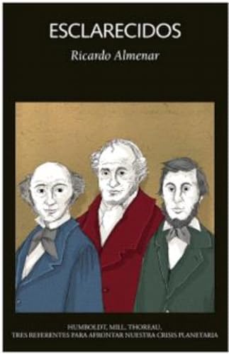 Esclarecidos: Humboldt, Mill, Thoreau: tres referentes para afrontar nuestra crisis planetaria (Las dos culturas, Band 37) von Laetoli