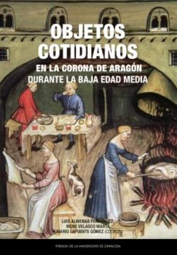 Objetos cotidianos en la Corona de Aragón durante la Baja Edad Media (Estudios, Band 58) von Prensas de la Universidad de Zaragoza