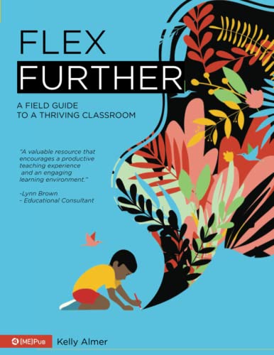 Flex Further: A field guide to a thriving classroom