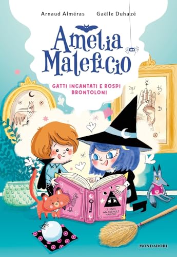 Gatti incantati e rospi brontoloni. Amelia Maleficio von Mondadori
