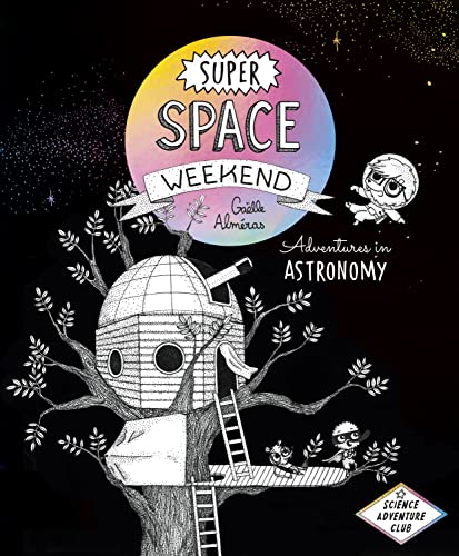 Super Space Weekend: Adventures in Astronomy (Science Adventure Club) von Greystone Kids