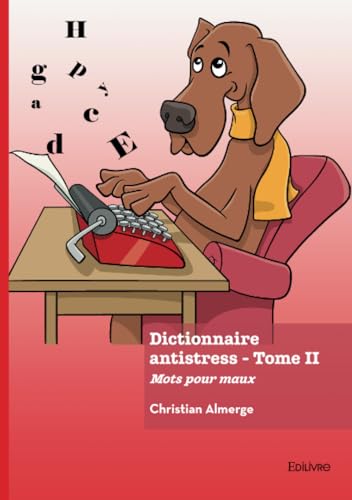 Dictionnaire antistress - Tome 2: Mots pour maux von Édilivre