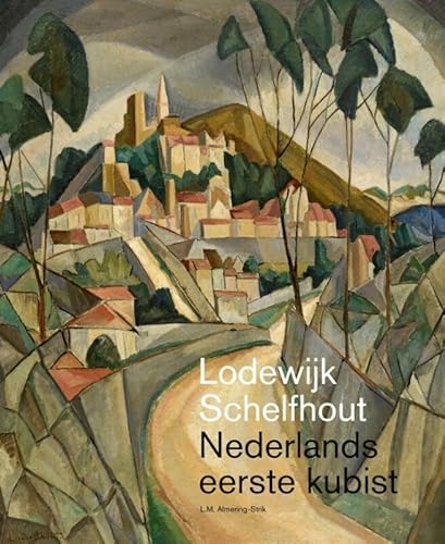 Lodewijk Schelfhout (1881-1943): Nederlands eerste kubist von Waanders Uitgevers