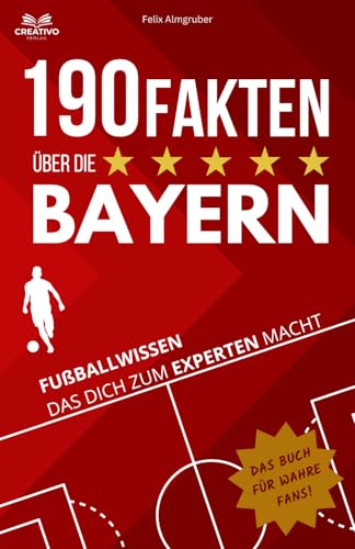 190 Fakten über die Bayern: Fußballwissen das dich zum Experten macht - Das Buch für wahre Fans! von Creativo Verlag
