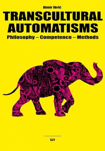 Transcultural Automatisms: Philosophy – Competence – Methods (Kulturwissenschaft / Cultural Studies / Estudios Culturales / Études Culturelles) von Lit Verlag