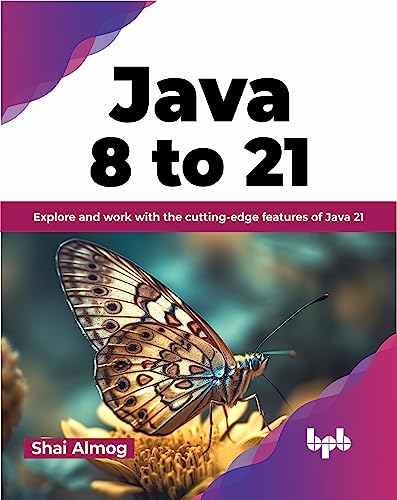 Java 8 to 21: Explore and work with the cutting-edge features of Java 21 (English Edition)
