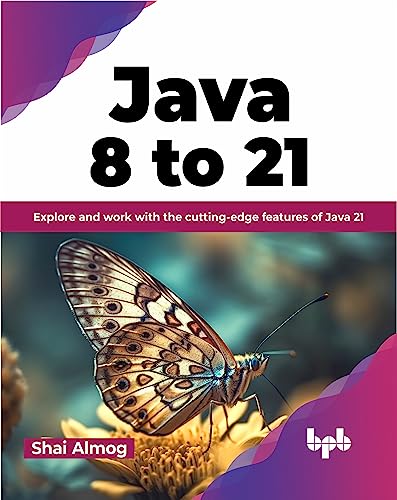 Java 8 to 21: Explore and work with the cutting-edge features of Java 21 (English Edition) von BPB Publications