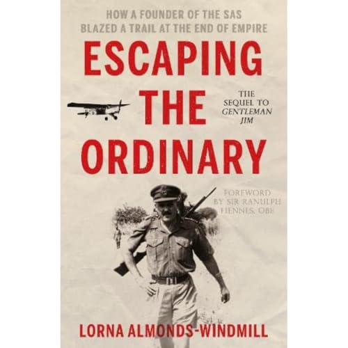Escaping the Ordinary: How a Founder of the SAS Blazed a Trail at the End of Empire Escaping the Ordinary: How a Founder of the SAS Blazed a Trail at the End of Empire von Matador