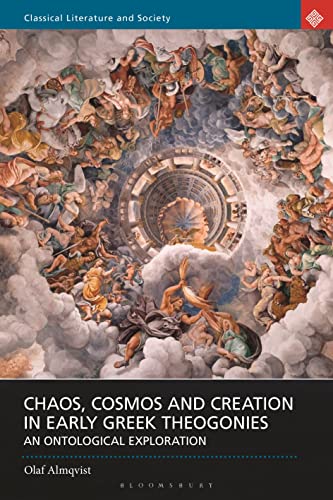 Chaos, Cosmos and Creation in Early Greek Theogonies: An Ontological Exploration (Classical Literature and Society) von Bloomsbury Academic
