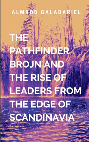 The Pathfinder Brojn And The Rise Of Leaders From The Edge Of Scandinavia: An epic tale of courage, sacrifice, and the unbreakable will of a people who refuse to kneel (Historical, Band 5) von Moonlight Publishers Inc