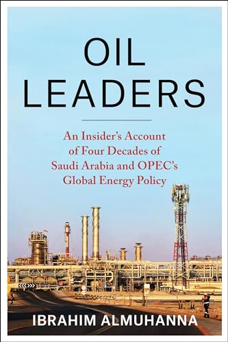 Oil Leaders: An Insider's Account of Four Decades of Saudi Arabia and Opec's Global Energy Policy (Center on Global Energy Policy) von Columbia University Press