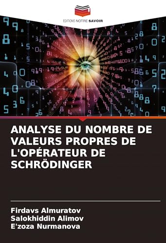 ANALYSE DU NOMBRE DE VALEURS PROPRES DE L'OPÉRATEUR DE SCHRÖDINGER von Editions Notre Savoir