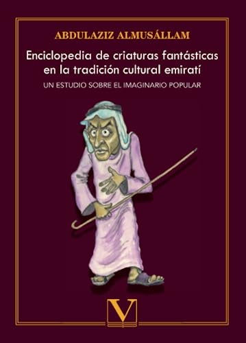 Enciclopedia de criaturas fantásticas en la tradición cultural emirat: Un estudio sobre el imaginario popular (Letras Árabes, Band 1) von Editorial Verbum