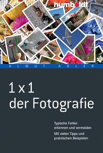 1x1 der Fotografie: Typische Fehler erkennen und vermeiden. Mit vielen Tipps und praktischen Beispielen (humboldt - Freizeit & Hobby)