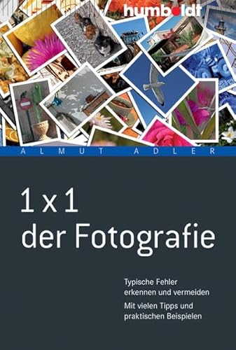 1 x 1 der Fotografie: Typische Fehler erkennen und vermeiden. Mit vielen Tipps und praktischen Beispielen (humboldt - Freizeit & Hobby)