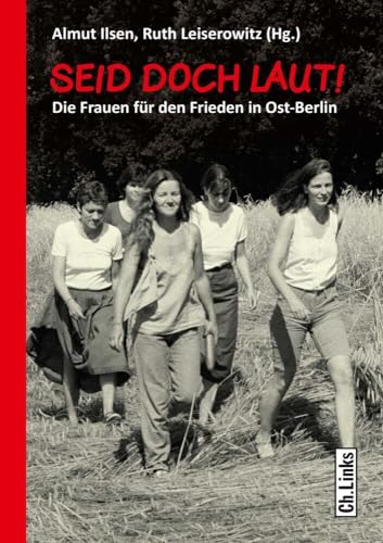 Seid doch laut!: Die Frauen für den Frieden in Ost-Berlin (Forschungen zur DDR- und ostdeutschen Gesellschaft) Seid doch laut!: Die Frauen für den Frieden in Ost-Berlin (Forschungen zur DDR- und ostdeutschen Gesellschaft)