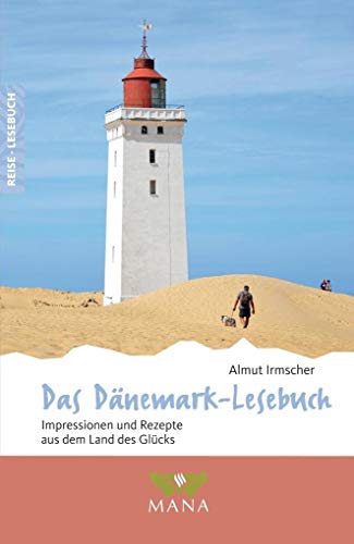 Das Dänemark-Lesebuch: Impressionen und Rezepte aus dem Land des Glücks (Reise-Lesebuch: Reiseführer für alle Sinne) von Mana Verlag