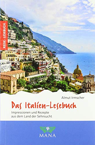 Das Italien-Lesebuch: Impressionen und Rezepte aus dem Land der Sehnsucht (Reise-Lesebuch: Reiseführer für alle Sinne)