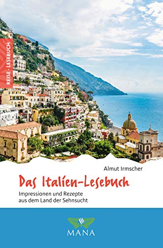 Das Italien-Lesebuch: Impressionen und Rezepte aus dem Land der Sehnsucht (Reise-Lesebuch: Reiseführer für alle Sinne)