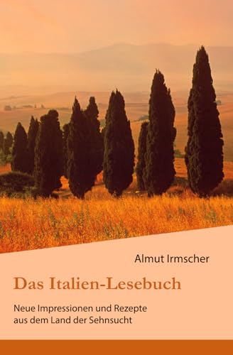 Das Italien-Lesebuch: Neue Impressionen aus dem Land der Sehnsucht