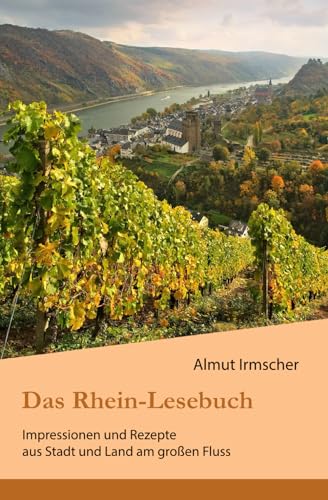 Das Rhein-Lesebuch: Impressionen und Rezepte aus Stadt und Land am großen Fluss von CreateSpace Independent Publishing Platform