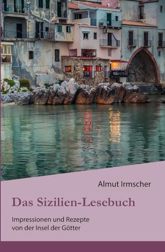 Das Sizilien-Lesebuch: Impressionen und Rezepte von der Insel der Götter von CreateSpace Independent Publishing Platform
