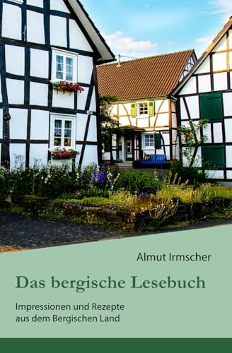 Das bergische Lesebuch: Impressionen und Rezepte aus dem Bergischen Land