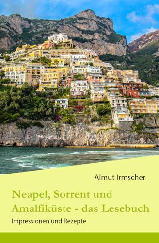 Neapel, Sorrent und Amalfiküste: Impressionen und Rezepte von CreateSpace Independent Publishing Platform
