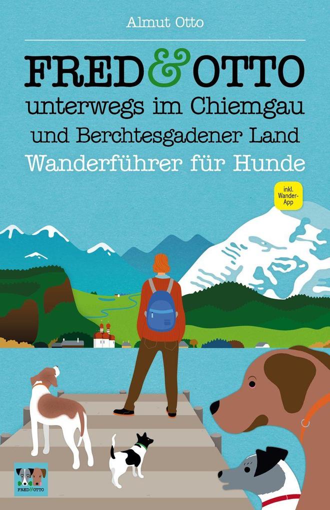 FRED & OTTO unterwegs im Chiemgau und Berchtesgadener Land von FRED & OTTO