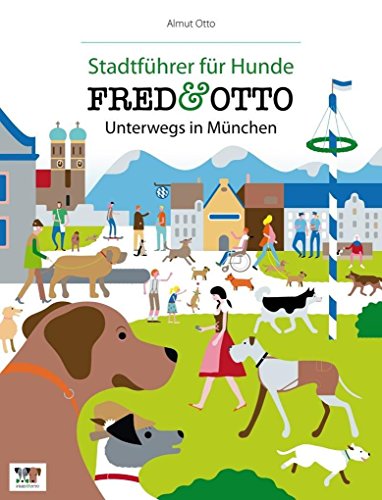FRED & OTTO unterwegs in München: Stadtführer für Hunde FRED & OTTO unterwegs in München: Stadtführer für Hunde