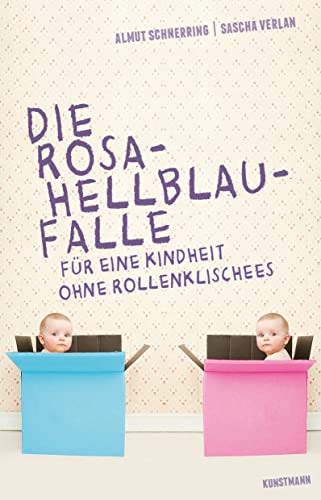 Die Rosa-Hellblau-Falle: Für eine Kindheit ohne Rollenklischees (aktualisierte Neuausgabe) von Verlag Antje Kunstmann