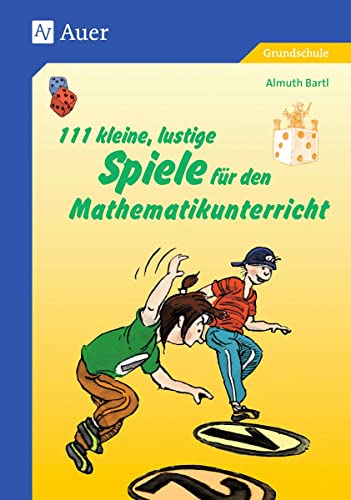 111 kleine, lustige Spiele für den Mathematikunterricht: (1. bis 4. Klasse) (Viele klitzekleine Spiele)