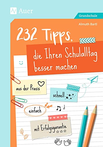 232 Tipps, die Ihren Schulalltag besser machen: aus der Praxis - schnell - einfach - mit Erfolgsgarantie (1. bis 4. Klasse)