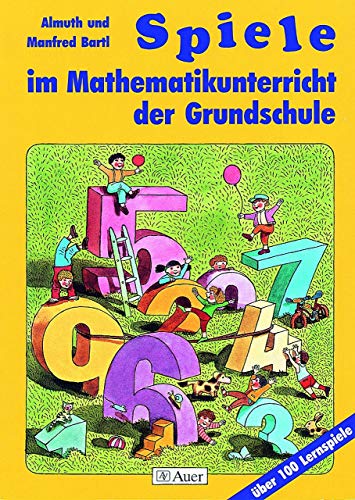 Spiele im Mathematikunterricht der Grundschule: Über 100 Lernspiele (1. bis 4. Klasse)