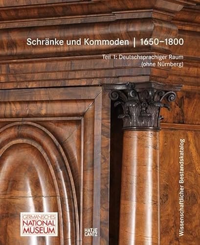 Schränke und Kommoden 1650-1800 im Germanischen Nationalmuseum: Bd. 1: Deutschsprachiger Raum ohne Nürnberg Bd. 2: Nürnberg (Gesamtkatalog Möbel des Germanischen Nationalmuseums Nürnberg)
